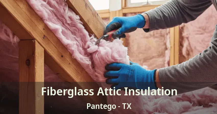 Fiberglass Attic Insulation Pantego - TX